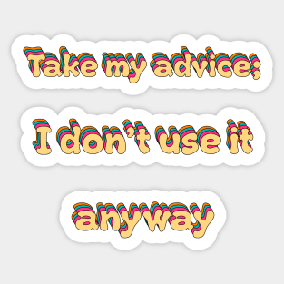 Take My Advice I Dont Use It Groovy Sticker